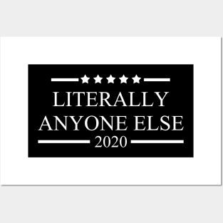 Literally Anyone Else 2020 T-Shirt Anti Trump Democrat Politics Elections Posters and Art